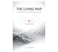 THE LIVING MAP: Ecology, Place, and the Intelligence of the Earth