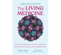 The Living Medicine: The remarkable history of a life-saving cure and how it will rescue us when antibiotics fail