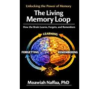 The Living Memory Loop: How the Brain Learns, Forgets, and Remembers