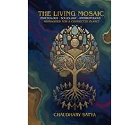 THE LIVING MOSAIC: PSYCHOLOGY, SOCIOLOGY AND ANTHROPOLOGY REIMAGINED FOR A CONNECTED PLANET