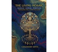THE LIVING MOSAIC: PSYCHOLOGY . SOCIOLOGY . ANTHROPOLOGY REIMAGINED FOR A CONNECTED PLANET
