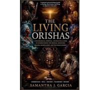 The Living Orishas Vol.1: A Psychological, Spiritual, and Trauma-Informed Guide to the Orisha Tradition