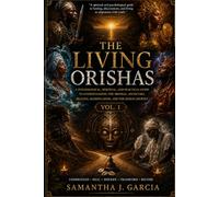 The Living Orishas Vol.1: A Psychological, Spiritual, and Trauma-Informed Guide to the Orisha Tradition