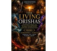 The Living Orishas Vol.1: A Psychological, Spiritual, and Trauma-Informed Guide to the Orisha Tradition
