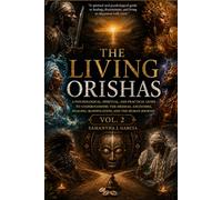 The Living Orishas Vol.2: A Psychological, Spiritual, and Trauma-Informed Guide to the Orisha Tradition