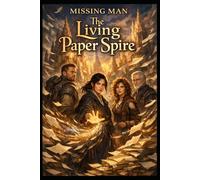 The Living Paper Spire: A Fantasy Novel of Living Words, Hidden Magic, and the Power to Rewrite Fate (Between Memory and Magic Series)
