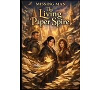 The Living Paper Spire: A Fantasy Novel of Living Words, Hidden Magic, and the Power to Rewrite Fate (Between Memory and Magic Series)