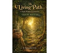 The Living Path - Volume 3 - Roots and Stillness