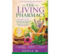 THE LIVING PHARMACY: The Complete Guide to Herbal Medicine, Healing Foods, and Natural Remedies for Modern Wellness