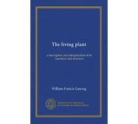 The living plant: a description and interpretation of its functions and structure