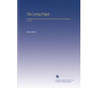 The Living Pulpit: Or Eighteen Sermons by Eminent Living Divines of the Presbyterian Church,