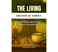 The Living Rhythm of Vodoun:: Sacred Wisdom, Spirit, and the Return to Ancestral Power