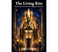 The Living Rite: Ritual and Ceremony in the Egyptian Mysteries: 3 (Voices of the Nile)