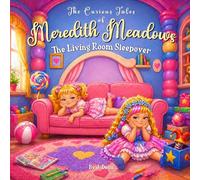The Living Room Sleepover: A Meadows Family Tale: 1 (The Curious Tales of Meredith Meadows)