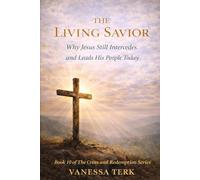 THE LIVING SAVIOR: Why Jesus Still Intercedes and Leads His People Today: 10 (The Cross and Redemption Series)