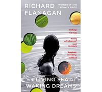 The Living Sea of Waking Dreams: From the Booker prize-winning author of The Narrow Road to the Deep North