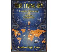 The Living Sky: Cosmic Dynamics & Human Economies