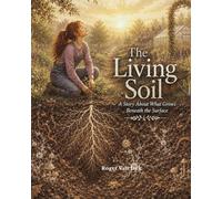 The Living Soil: A Story About What Grows Beneath the Surface (Greenhouse Stories)