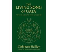 The Living Song of Gaia: The Scrolls of Earth"s Original Harmonics
