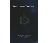 The Living Tapestry: Wisdom, Ritual, and Reflection for Everyday Wonder