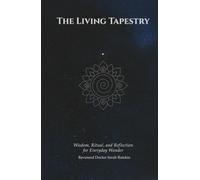 The Living Tapestry: Wisdom, Ritual, and Reflection for Everyday Wonder