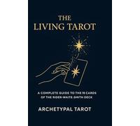 The Living Tarot: A Complete Guide to the 78 Cards of the Rider-Waite-Smith Deck