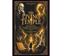 The Living Temple: Edgar Cayce’s Prophetic Path to Healing Body, Mind, and Soul (The Sleeping Prophet)