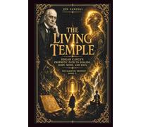 The Living Temple: Edgar Cayce’s Prophetic Path to Healing Body, Mind, and Soul (The Sleeping Prophet)