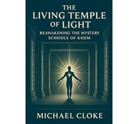 THE LIVING TEMPLE OF LIGHT: Reawakening the Mystery Schools of Khem