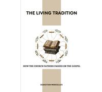The Living Tradition: How the Church Fathers Passed on the Gospel