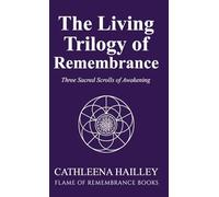 The Living Trilogy of Remembrance: Three Sacred Scrolls of Awakening