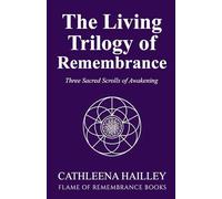 The Living Trilogy of Remembrance: Three Sacred Scrolls of Awakening