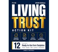 The Living Trust Action Kit: Create, Fund, Maintain Your Living Trust in One Weekend - 12 Ready-to-Use Forms, Step-by-Step Instructions, Real-World Examples with Real Numbers, Covering All 50 States