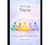 The Living Vayus: Nurturing Your Vital Energies (The Living Energy Series)