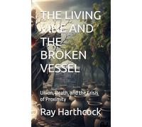 THE LIVING VINE AND THE BROKEN VESSEL: Union, Death, and the Crisis of Proximity