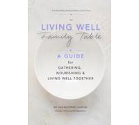 The Living Well Family Table: A Guide to Gathering, Nourishing, and Living Well Together (Radiance Rediscovered)
