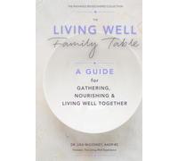 The Living Well Family Table: A Guide to Gathering, Nourishing, and Living Well Together (Radiance Rediscovered)