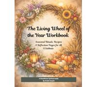 The Living Wheel of the Year Workbook: Seasonal Rituals, Recipes & Reflection Pages for All 8 Sabbats (Moonwoven Sanctuary: Practical Spiritual Guides)