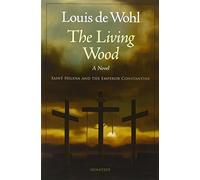 The Living Wood: Saint Helena and the Emperor Constantine: A Novel about Saint Helena and the Emperor Constantine