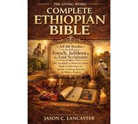 The Living Word Complete Ethiopian Bible: All 88 Books Including Enoch, Jubilees & the Lost Scriptures - Fully Translated with Historical Context, ... Ancient Teachings Restored for Modern Readers