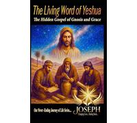 The Living Word of Yeshua: The Hidden Gospel of Gnosis and Grace