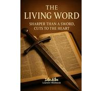THE LIVING WORD - Sharper than a Sword, Cuts to the Heart: Interactive Bible Learning - Learners' Workbook