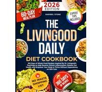 The Livingood Daily Diet Cookbook: 365 Days of Whole-Food Recipes Inspired By Dr. Livingood’s Teachings to Help Reverse Chronic Inflammation, Restore ... to Thrive Without Dependency on Sick Care
