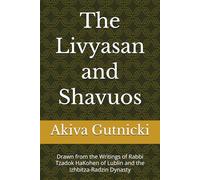 The Livyasan and Shavuos: Drawn from the Writings of Rabbi Tzadok HaKohen of Lublin and the Izhbitza-Radzin Dynasty