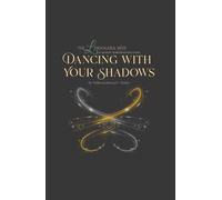 The Liwanara Way: Dancing with Your Shadows: A Shadow Work Beginner’s Guide Without Overwhelm