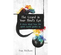The Lizard in Your Mind’s Eye: A story about how the spirit world guides us