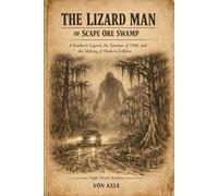 THE LIZARD MAN OF SCAPE ORE SWAMP: A Southern Legend, the Summer of 1988, and the Making of Modern Folklore (Night Watch Archives)