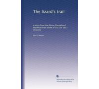 The lizard's trail: A story from the Illinois Central and Harriman lines strike of 1911 to 1915 inclusive