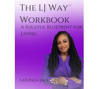 The LJ Way: A Soulful Blueprint for Living
