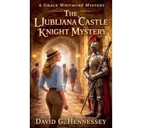 The Ljubljana Castle Knight Mystery: 77 (Grace Whitmore Mystery)